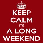 keep-calm-its-a-long-weekend.jpg