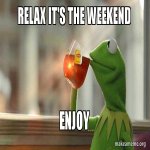 relax-its-the-weekend-meme.jpg
