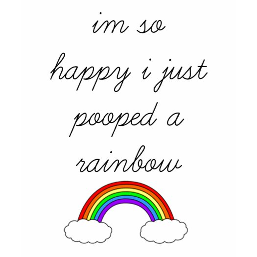 im_so_happy_i_just_pooped_a_rainbow_tshirt-p235642597071646225tdya_525.jpg